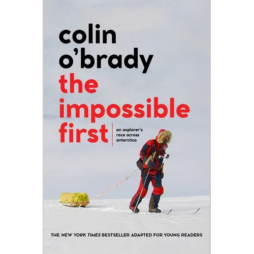 The Impossible First: An Explorer's Race Across Antarctica (Young Readers Edition) - Hardcover