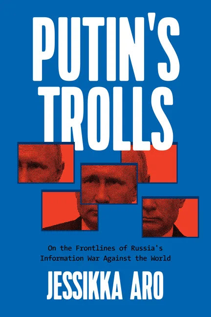 Putin's Trolls: On the Frontlines of Russia's Information War Against the World - Paperback