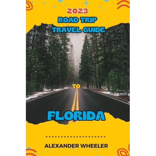 Road Trip Travel Guide To Florida: Unveiling Florida's Treasures and Hidden Gems - Paperback