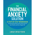 Financial Anxiety Solution: A Step-By-Step Workbook to Stop Worrying about Money, Take Control of Your Finances, and Live a Happier Life - Paperback