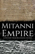 Mitanni Empire: A History from Beginning to End - Paperback
