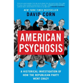 American Psychosis: A Historical Investigation of How the Republican Party Went Crazy - Paperback