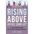 Rising Above Office Conflict: A Light-Hearted Guide for the Heavy-Hearted Employee - Hardcover