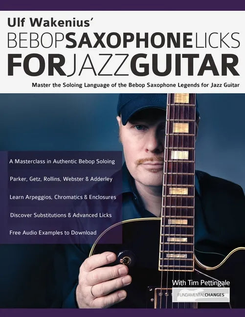 Ulf Wakenius' Bebop Saxophone Licks for Jazz Guitar: Master the Soloing Language of the Bebop Saxophone Legends for Jazz Guitar - Paperback
