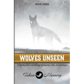 Wolves Unseen: A Theological Excavation of Christianity, Cults, and Ideologies - Paperback