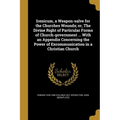 Irenicum, a Weapon-salve for the Churches Wounds; or, The Divine Right of Particular Forms of Church-government ... With an Appendix Concerning the Po - Paperback