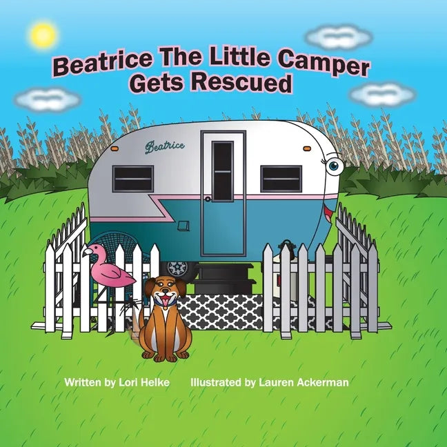 Beatrice The Little Camper Gets Rescued: Recycling An Old Vintage Travel Trailer. Earth Day Books For Children - Paperback