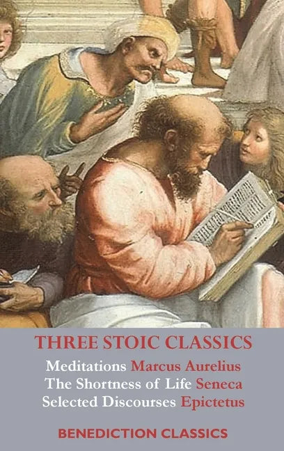 Three Stoic Classics: Meditations by Marcus Aurelius; The Shortness of Life by Seneca; Selected Discourses of Epictetus - Hardcover