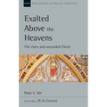 Exalted Above the Heavens: The Risen and Ascended Christ - Paperback