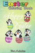 Easter Coloring Book For Teens &  Adults: Penguins Hatching From Easter Eggs - Paperback