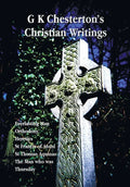 G K Chesterton's Christian Writings (Unabridged): Everlasting Man, Orthodoxy, Heretics, St Francis of Assisi, St. Thomas Aquinas and the Man Who Was T - Paperback