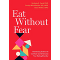Eat Without Fear: Harnessing Science to Confront and Overcome Your Eating Disorder - Paperback
