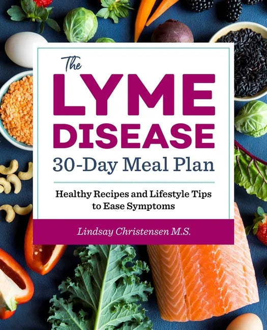 The Lyme Disease 30-Day Meal Plan: Healthy Recipes and Lifestyle Tips to Ease Symptoms - Paperback