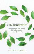 Centering Prayer: Sitting Quietly in God's Presence Can Change Your Life - Paperback