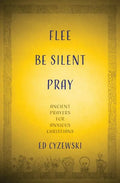 Flee, Be Silent, Pray: Ancient Prayers for Anxious Christians - Paperback