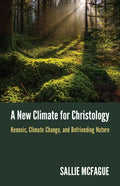 A New Climate for Christology: Kenosis, Climate Change, and Befriending Nature - Paperback