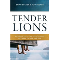 Tender Lions: Building the Vital Relationship Between Father and Son - Paperback