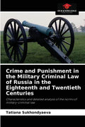 Crime and Punishment in the Military Criminal Law of Russia in the Eighteenth and Twentieth Centuries - Paperback