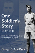 One Soldier's Story: 1939-1945: From the Fall of Hong Kong to the Defeat of Japan - Paperback