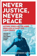 Never Justice, Never Peace: Mother Jones and the Miner Rebellion at Paint and Cabin Creeks - Paperback