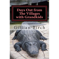 Days Out from The Villages with Grandkids: Attractions and activities in Central Florida that can be shared by young and old - Paperback
