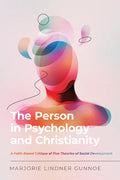 The Person in Psychology and Christianity: A Faith-Based Critique of Five Theories of Social Development - Paperback