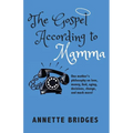 The Gospel According to Mamma: One mother's philosophy on love, money, God, aging, decisions, change, and much more! - Paperback