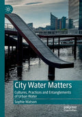 City Water Matters: Cultures, Practices and Entanglements of Urban Water - Paperback