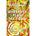 Angola Is Wherever I Plant My Field - Paperback
