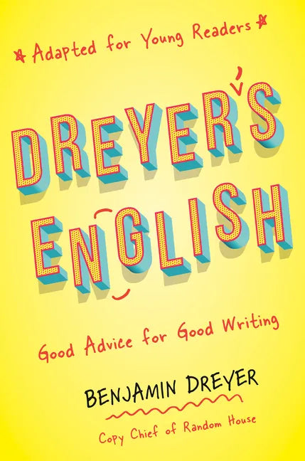 Dreyer's English (Adapted for Young Readers): Good Advice for Good Writing - Hardcover