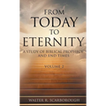 From Today to Eternity: A Study of Biblical Prophecy and End Times Volume 2 - Hardcover