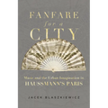 Fanfare for a City: Music and the Urban Imagination in Haussmann's Paris - Hardcover