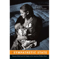 The Sympathetic State: Disaster Relief and the Origins of the American Welfare State - Paperback