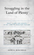 Struggling in the Land of Plenty: Race, Class, and Gender in the Lives of Homeless Families - Paperback