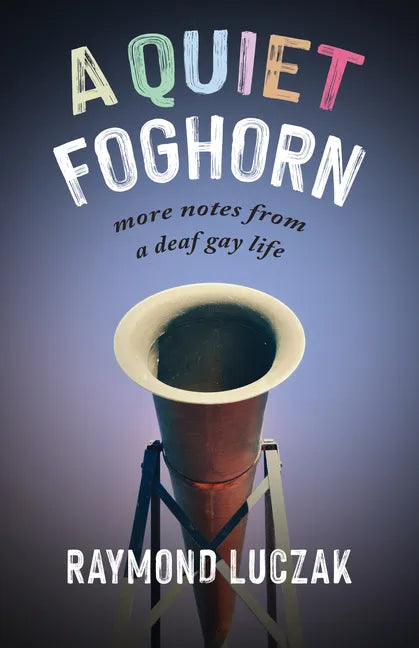 A Quiet Foghorn: More Notes from a Deaf Gay Life - Paperback