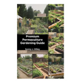 Premium Permaculture Gardening Guide: Sustainable Practices & Organic Farming Tips - Paperback