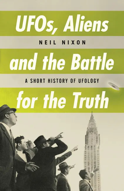 Ufos, Aliens and the Battle for Truth: A Short History of Ufology - Paperback