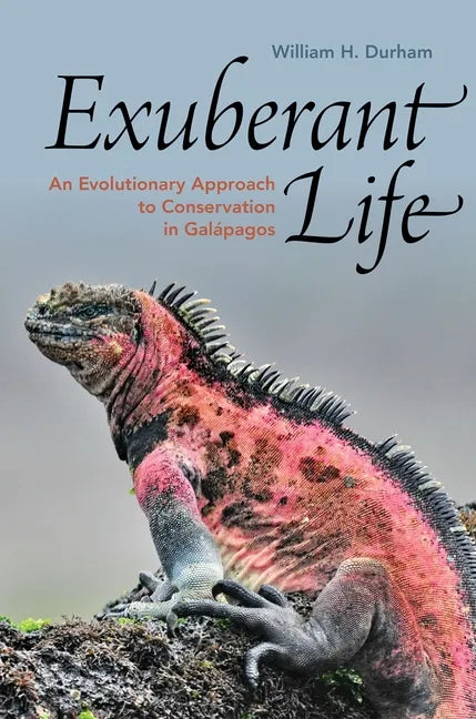 Exuberant Life: An Evolutionary Approach to Conservation in Galápagos - Hardcover
