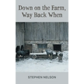 Down on the Farm, Way Back When - Hardcover