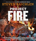 Project Fire: Cutting-Edge Techniques and Sizzling Recipes from the Caveman Porterhouse to Salt Slab Brownie s'Mores - Hardcover