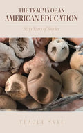 The Trauma of an American Education: Sixty Years of Stories - Paperback