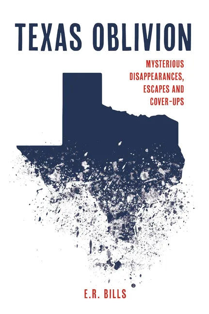 Texas Oblivion: Mysterious Disappearances, Escapes and Cover-Ups - Paperback