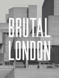 Brutal London: A Photographic Exploration of Post-War London - Hardcover