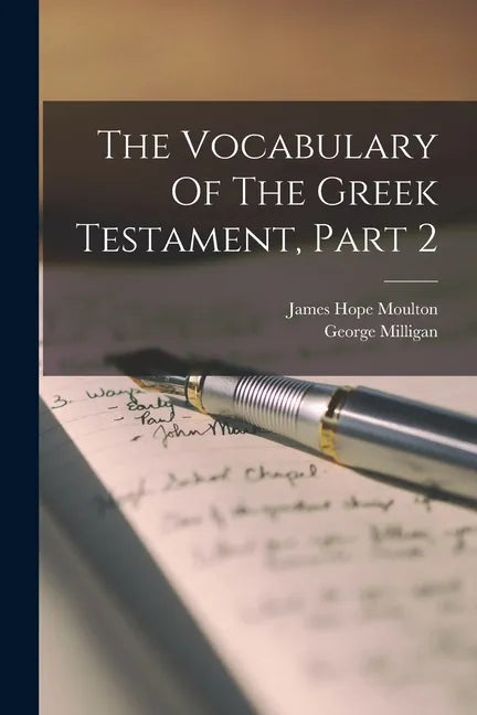The Vocabulary Of The Greek Testament, Part 2 - Paperback