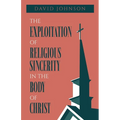 The Exploitation of Religious Sincerity in the Body of Christ - Paperback