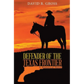Defender of the Texas Frontier: A Historical Novel (New Edition) - Paperback