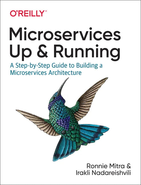 Microservices: Up and Running: A Step-By-Step Guide to Building a Microservices Architecture - Paperback