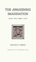 The Awakening Imagination: Image, Idol, Object, Icon - Hardcover