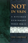 Not in Vain: A Rifleman Remembers World War II - Paperback