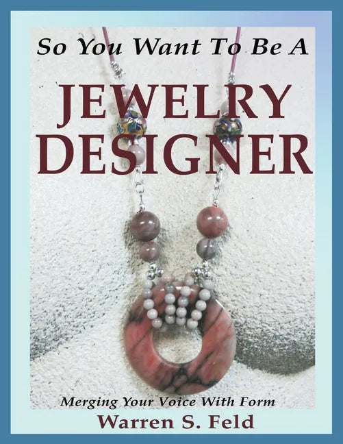 So You Want To Be A Jewelry Designer: Merging Your Voice With Form - Paperback